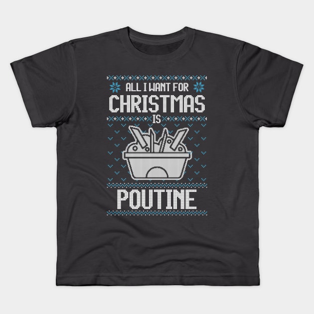 All I Want For Christmas Is Poutine - Ugly Xmas Sweater For Poutine Lover Kids T-Shirt by Ugly Christmas Sweater Gift